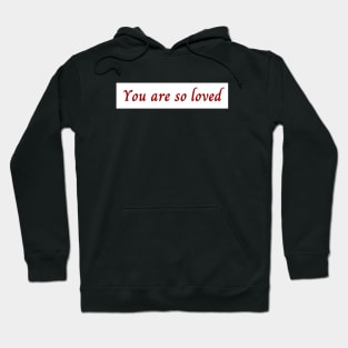 You Are So Loved Hoodie